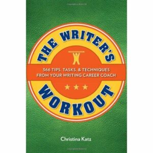 The writers workout by christina katz from writer's Digest Books