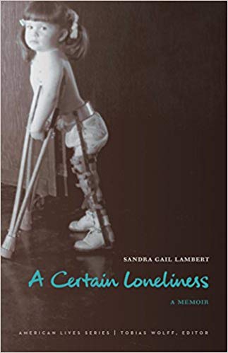 Cover of a certain lonliness by sandra gail lambert photo of author at young age using pair of crutches