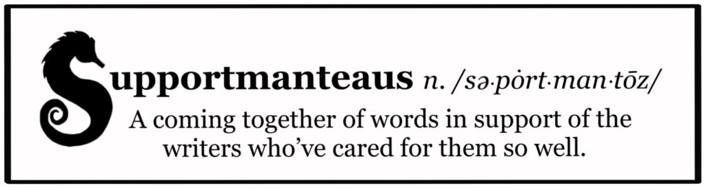 Definition that uses a seashorse as the 'S' in the word: Supportmanteaus: A coming together of words in support of writers who've cared for them so well