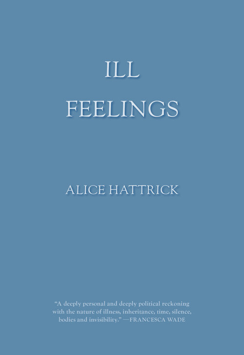 Cover of book ill feelings by alice hattrick Cover is blue with no artwork