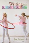 Two children playing with hula hoops are seen under the book title Writing While Parenting by Ben Berman