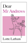 Book Cover of Dear Mr Andrews by Lotte Lathamshow a sketch of Blow Up Dolls