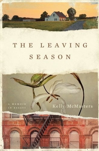 Book Cover: The Leaving Season: A Memoir in Essays by Kelly McMasters; ripped paper with home in a field on top and a flower below