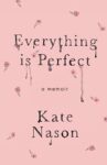The book title Everything is Perfect A Memoir by Kate Nason is seen against a pink backdrop with flowers