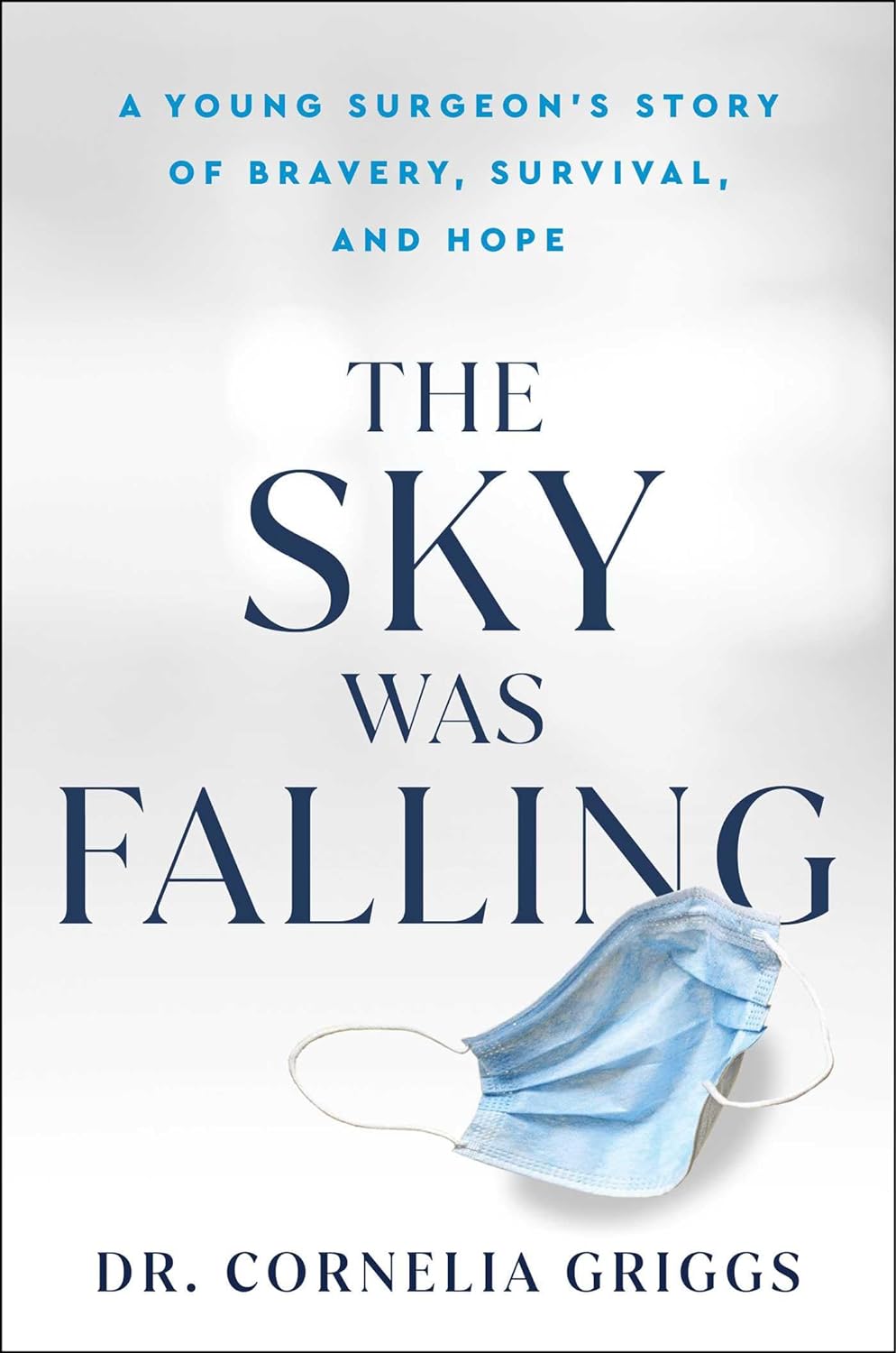 The Title The Sky Is Falling is seen in black letters against a white and grey background with a blue surgical mask lying below it. author name below, Cornelia Griggs
