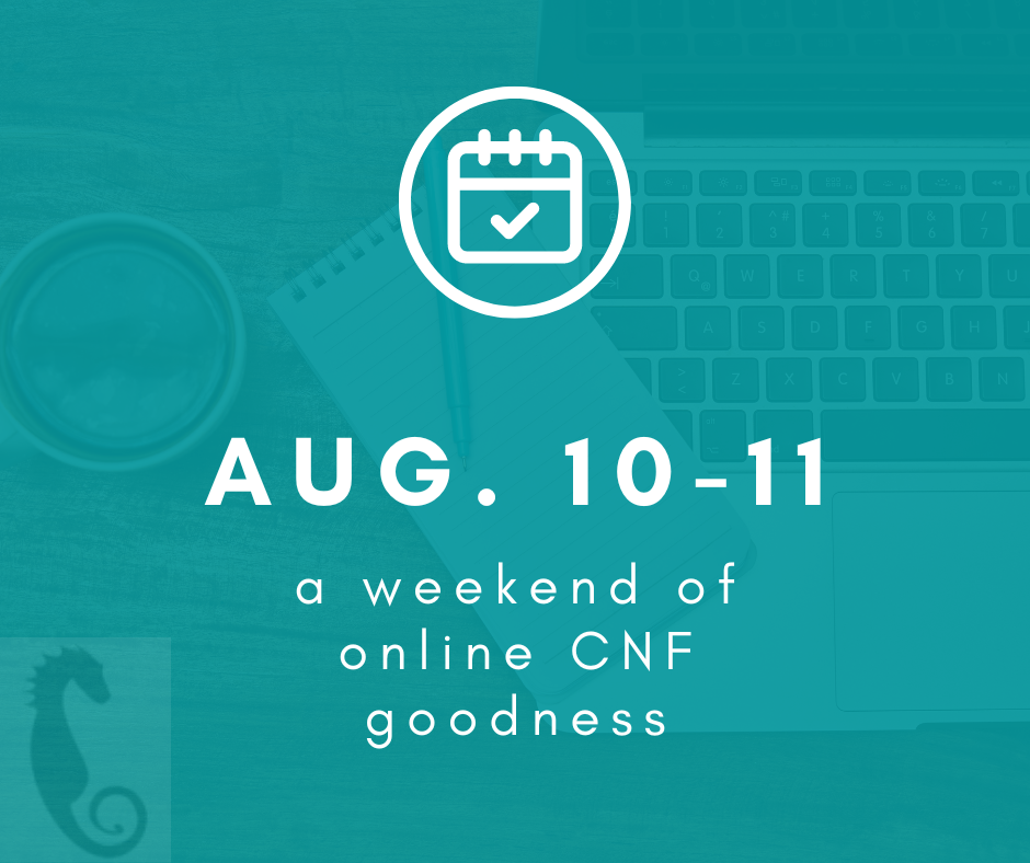 promo image for our online creative nonfiction events that says Aug 10 through 11 a weekend of online CNF goodness