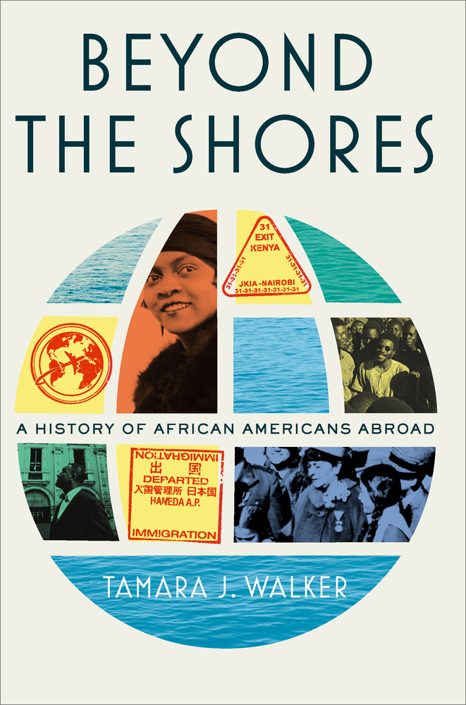 cover of Beyond the Shores: A History of African Americans Abroad by Tamara J walker; photo collage in shape of globe