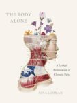 Cover of The Body Alone: A Lyrical Articulation of Chronic Pain by Nina Lohman; medical illustration of a female body showing muscles with flowers growing out