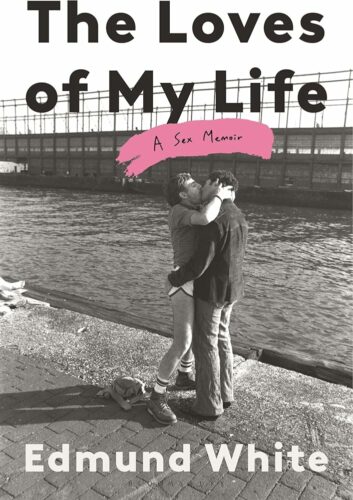 cover of The Loves of My Life: A Sex Memoir by Edmund White